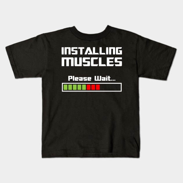 Installing Muscles Please Wait Workout Motivation - Gym Fitness Workout Kids T-Shirt by fromherotozero